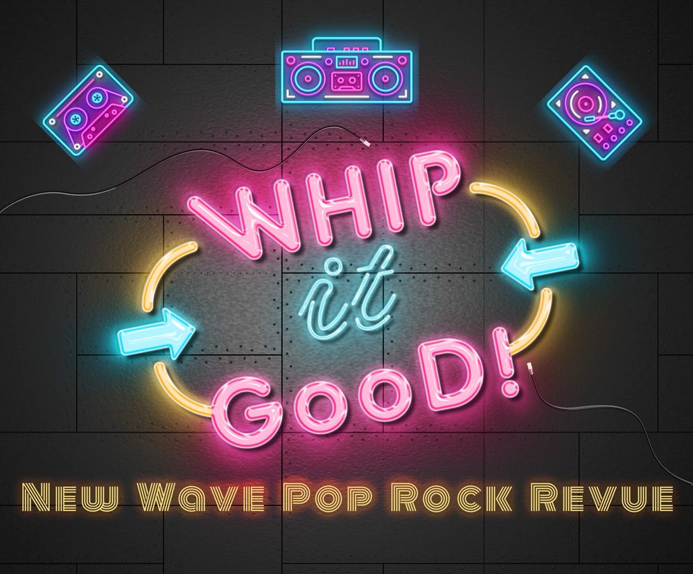 Whip It Good! 80's New Wave Rock Revue